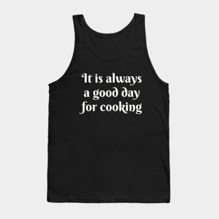 It Is Always A Good Day For Cooking Tank Top